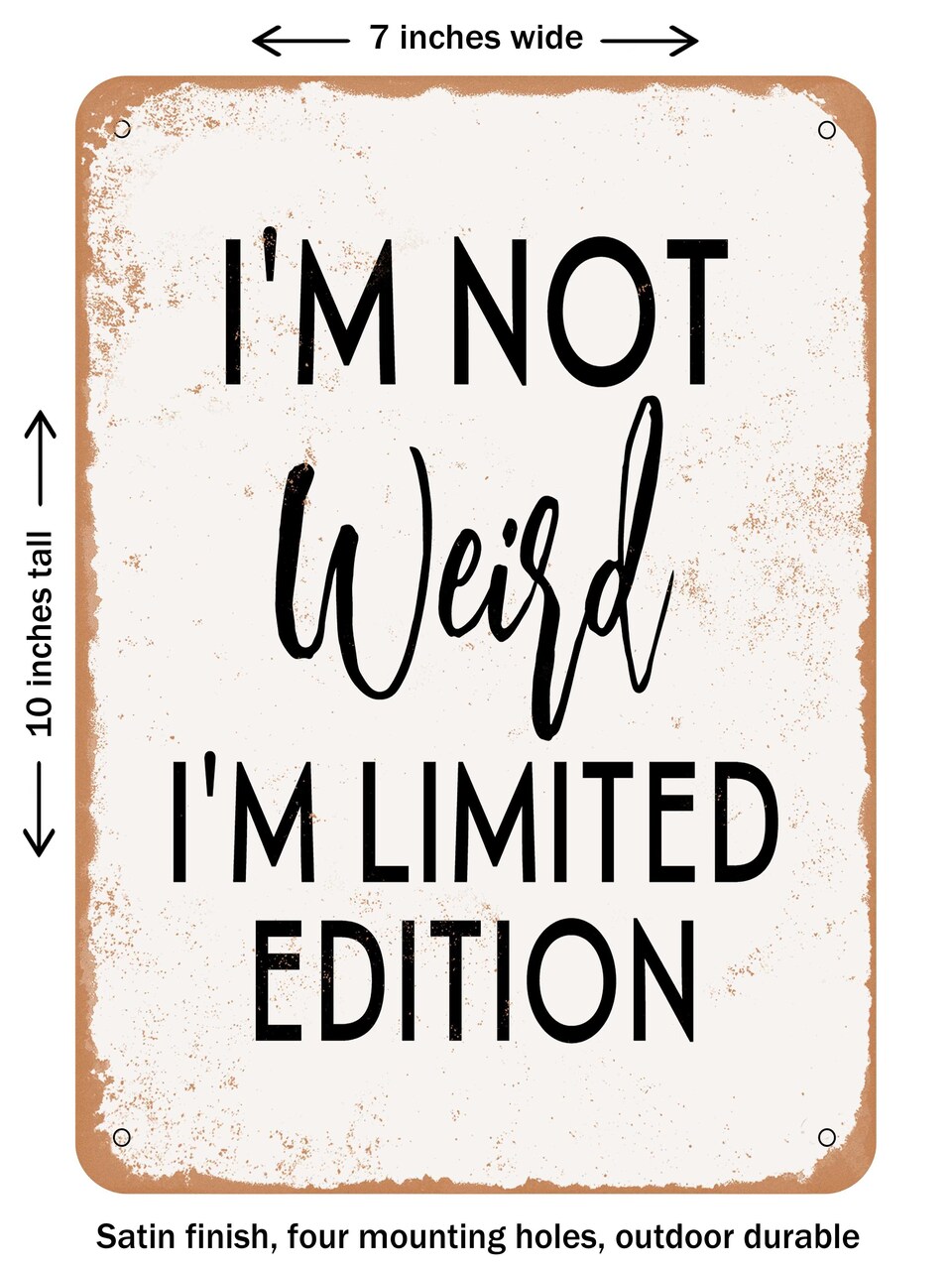 DECORATIVE METAL SIGN - I'm Not Weird I'm Limited Edition - Vintage Rusty Look